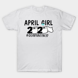 Funny April Girl 2020 Quanrantined Birthday Gift T-Shirt